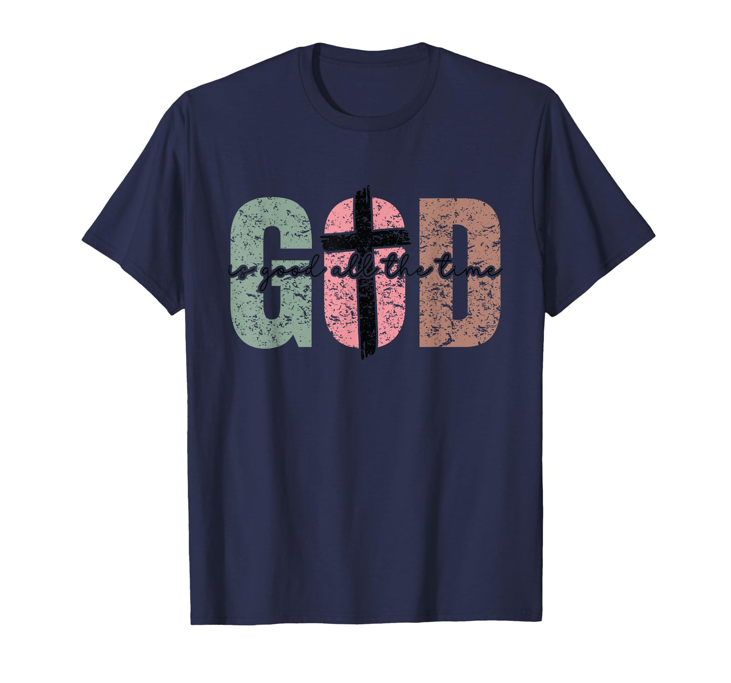 God is Good All The Time Christian - Cute Bible Verse Faith T-Shirt