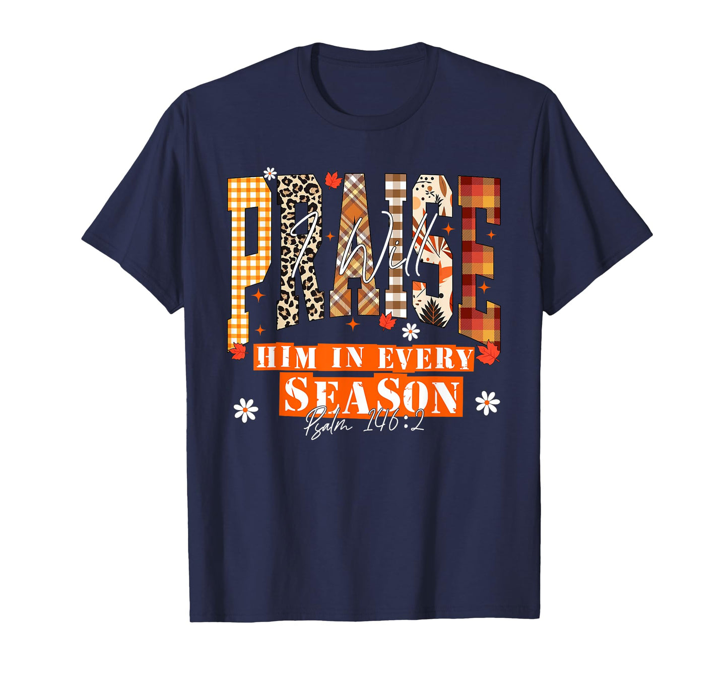 I Will Praise Him in Every Season Thanksgiving Fall Autumn T-Shirt