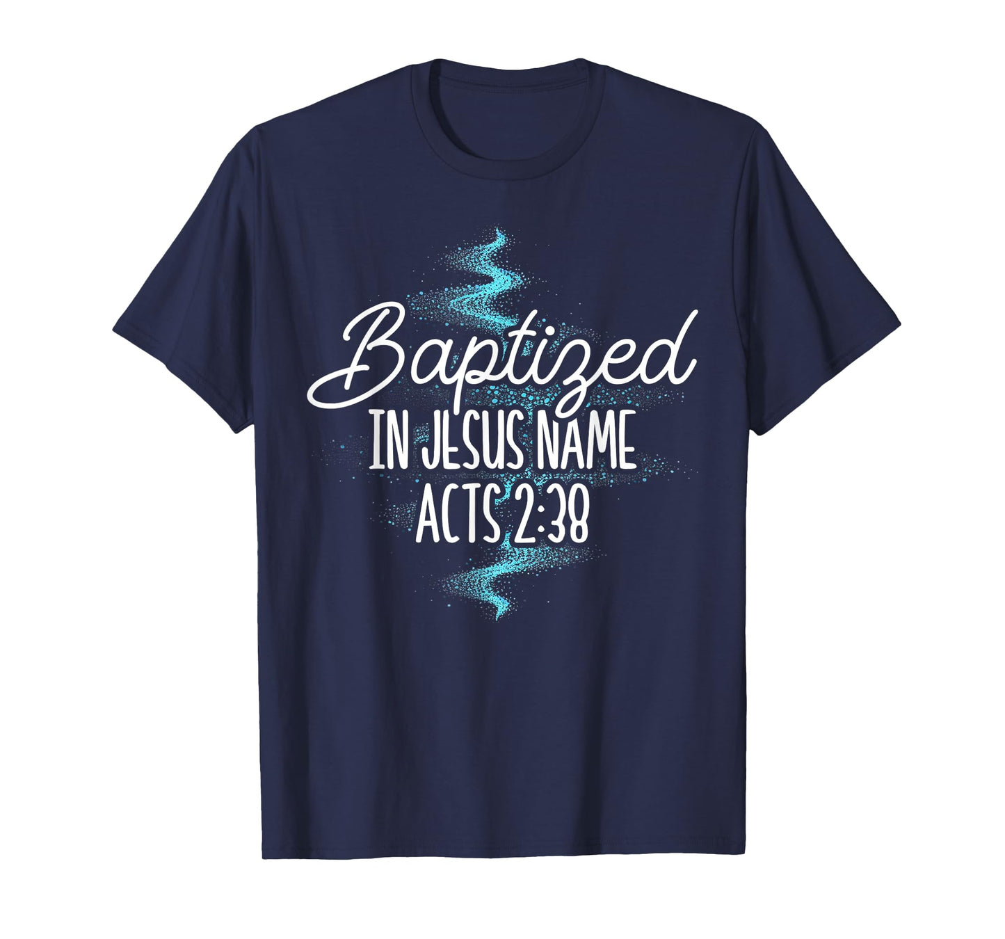 Baptized In Jesus Name Acts 2:38 Baptism Christian Religious T-Shirt