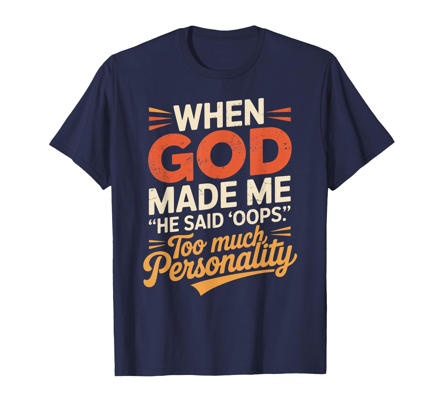 When God Made Me He Said Oops Too Much Personality T-Shirt