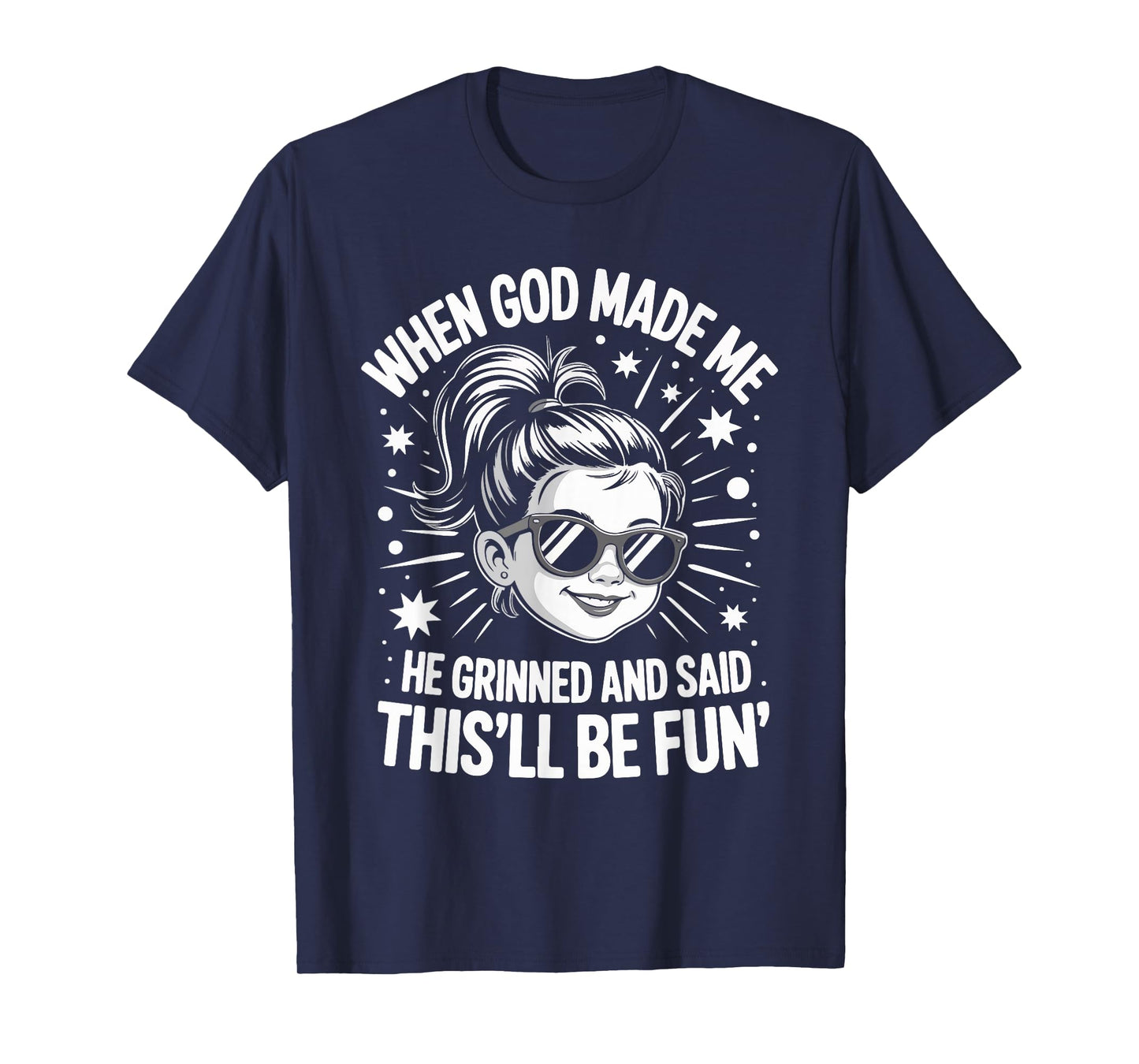 When God Made Me He Grinned and Said This'll Be Fun T-Shirt
