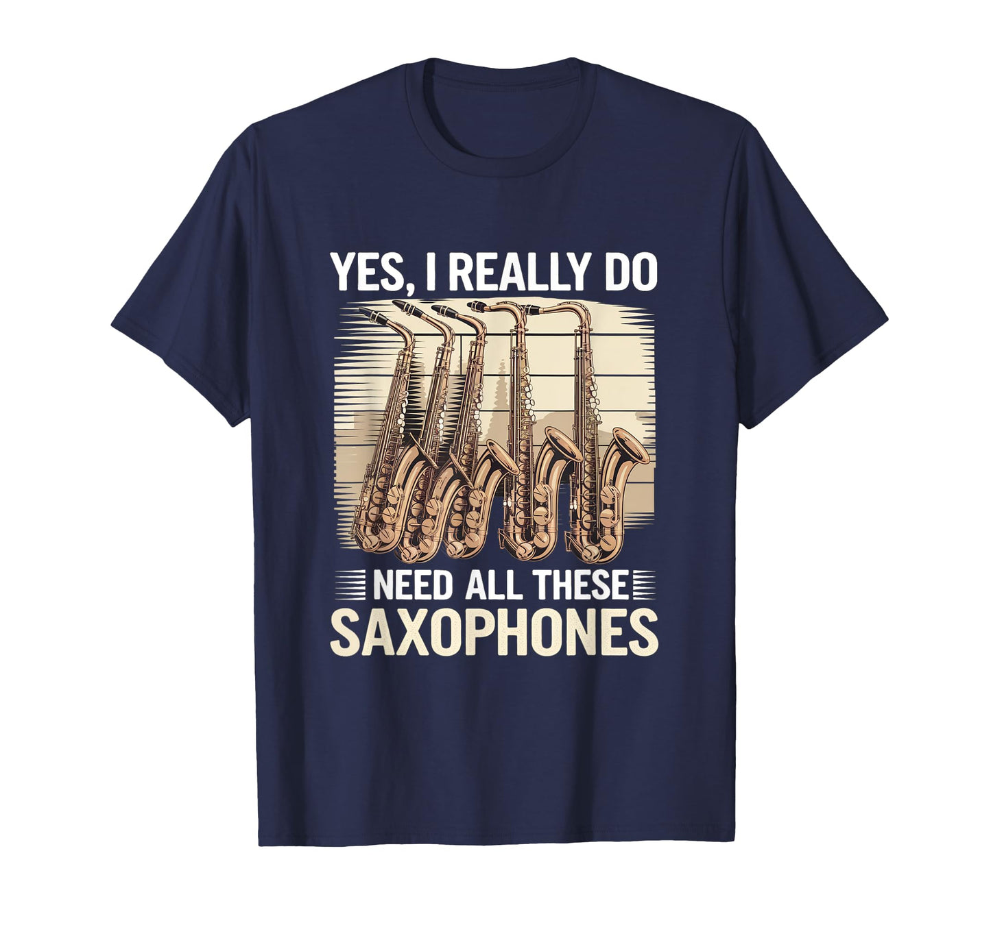 Funny Saxophonist Yes I Really Do Need All These Saxophones T-Shirt