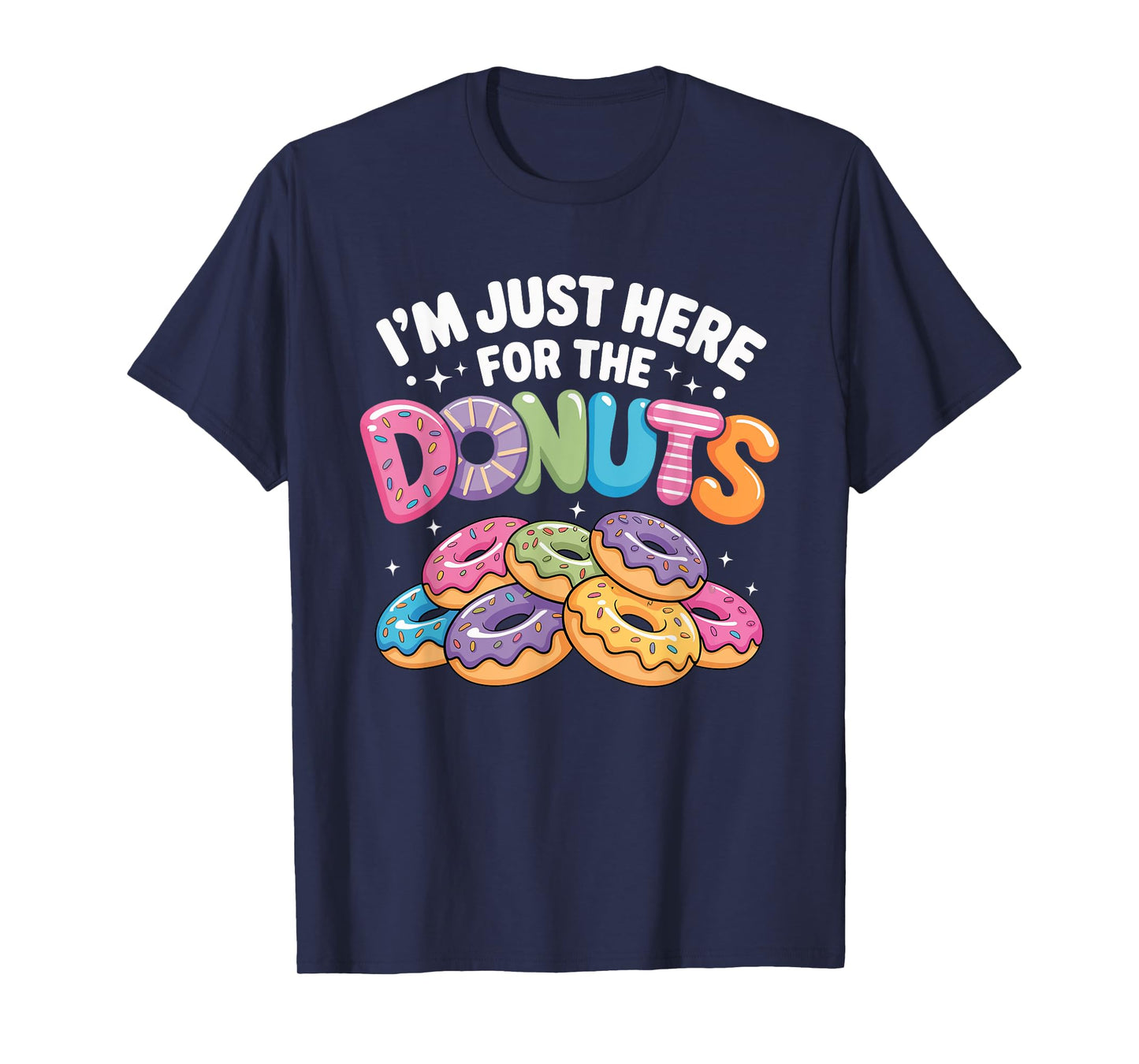 Im Just Here for The Donuts Fun Saying Quote Humor Donut Day T-Shirt