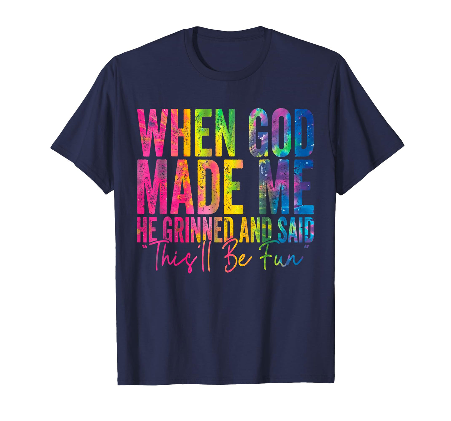 When God Made Me He Grinned and Said Funny Sarcastic Saying T-Shirt