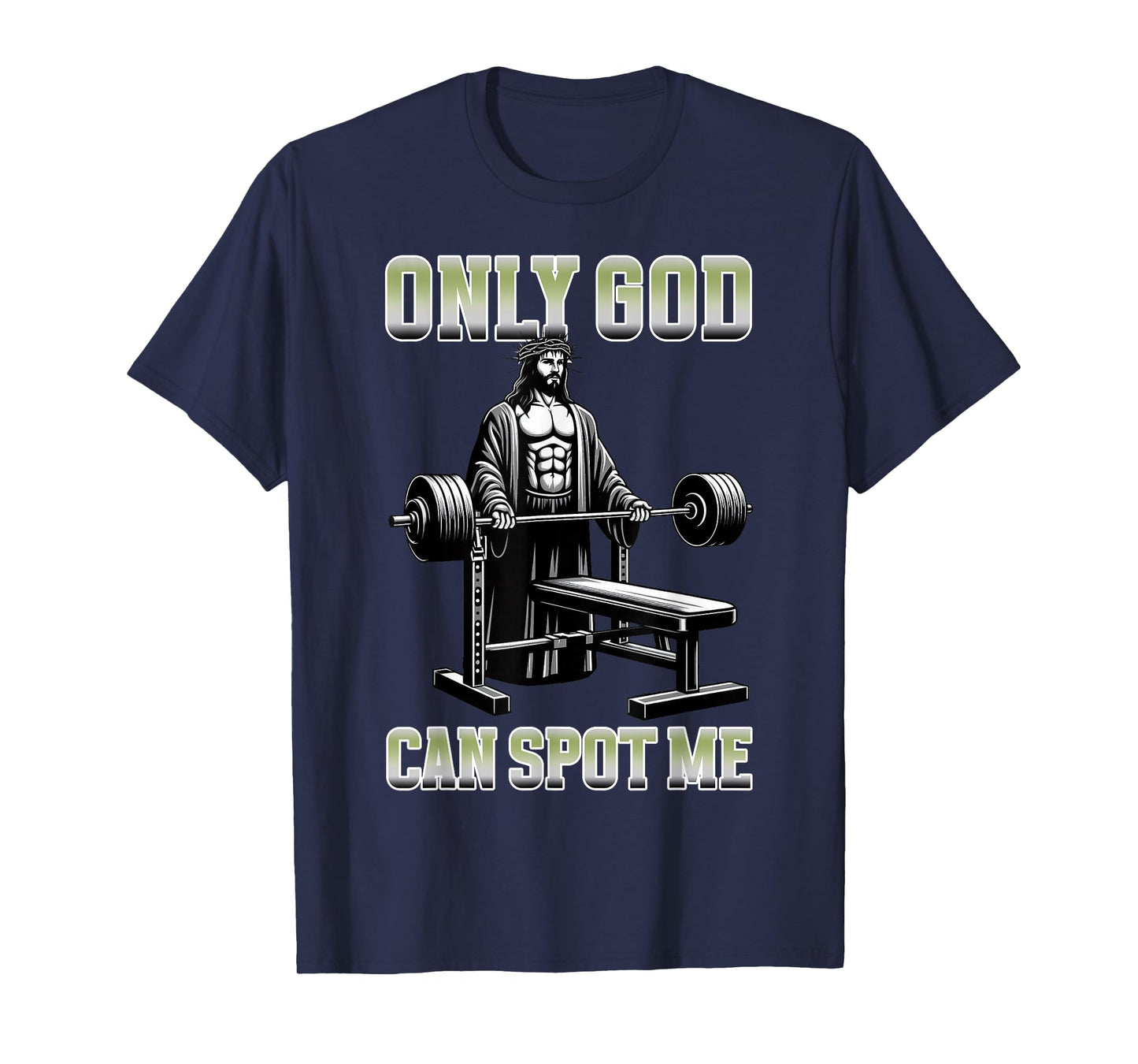 Only God Can Spot Me Bench Press Christian Fitness Workout T-Shirt