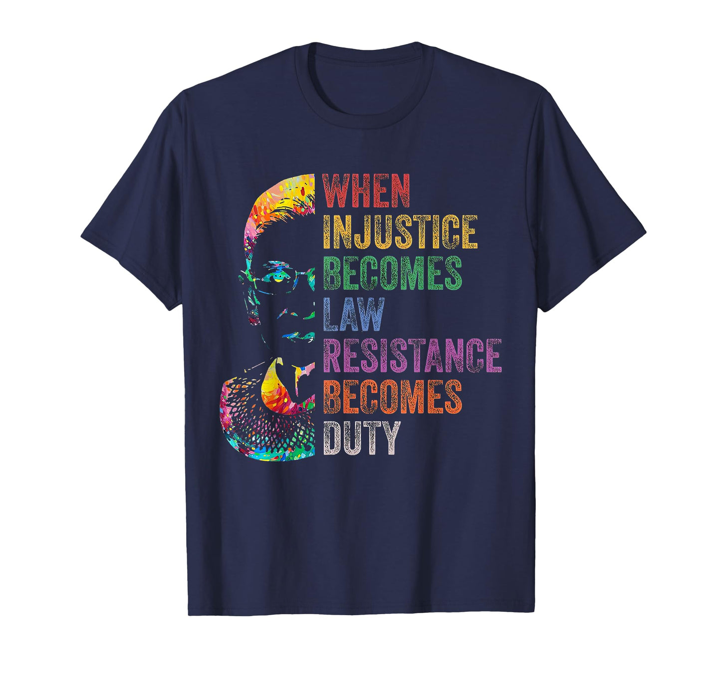 When Injustice Becomes Law Resistance Becomes Duty RBG T-Shirt