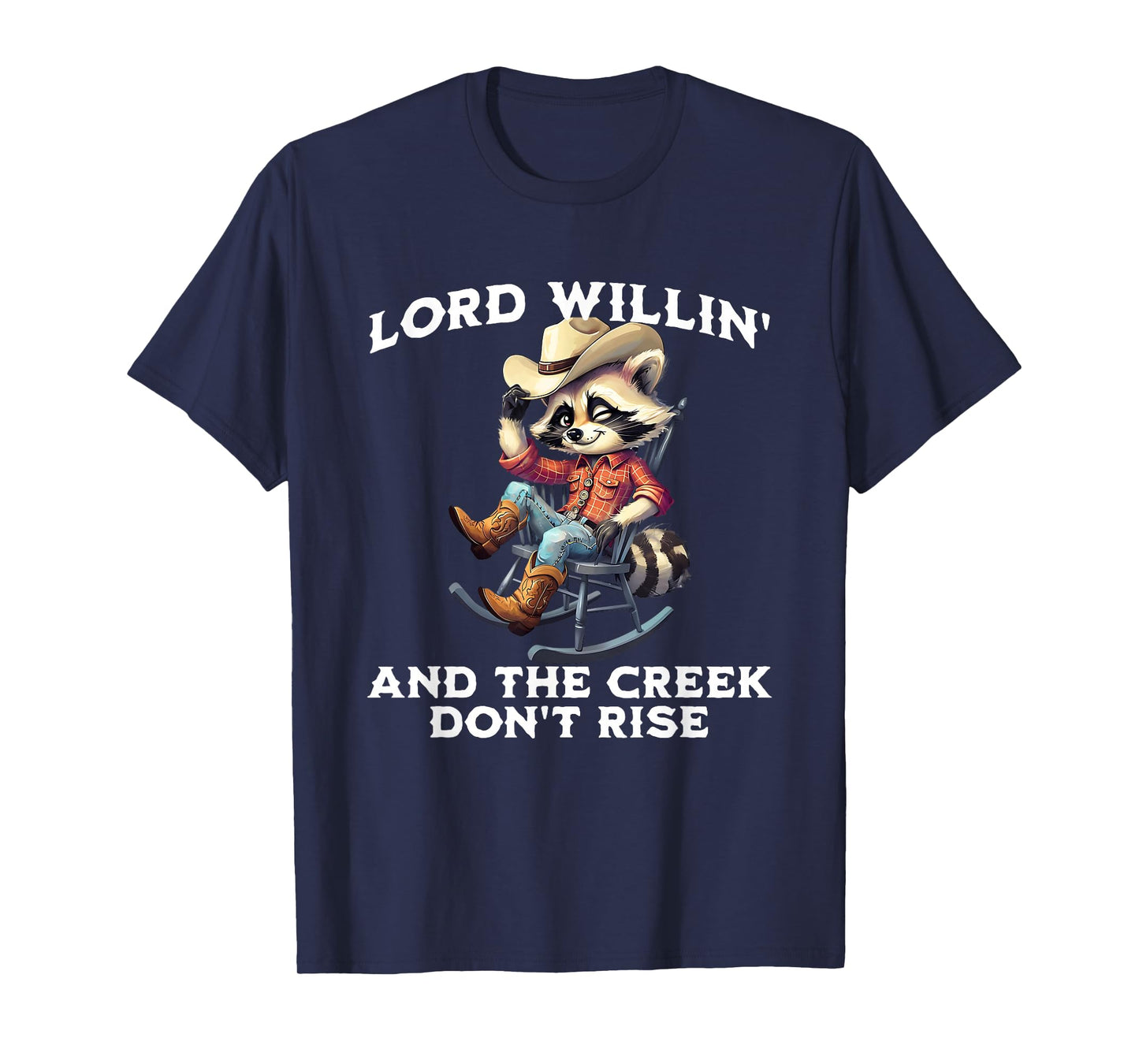 Lord Willin’ Creek Don’t Rise Funny Western Coon Raccoon T-Shirt