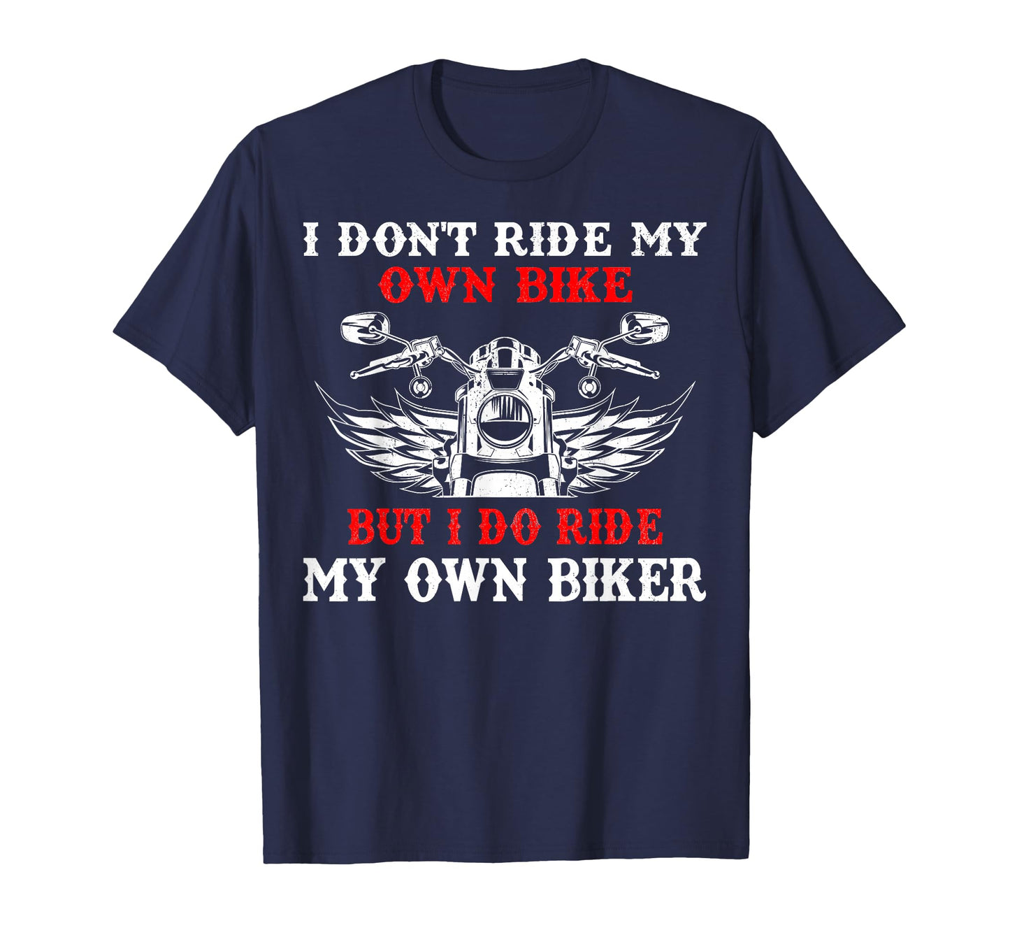 I Don't Ride My Own Bike But I Do Ride Own Biker Girl Humor T-Shirt