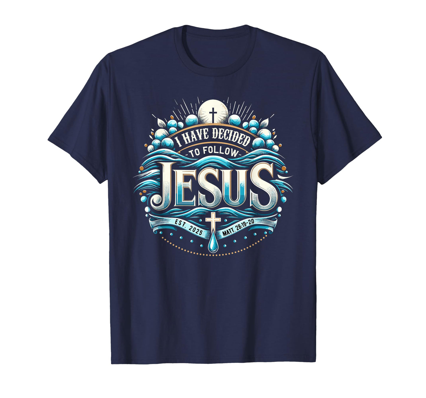 I Have Decided To Follow Jesus Shirt 2025 Baptized Baptism T-Shirt