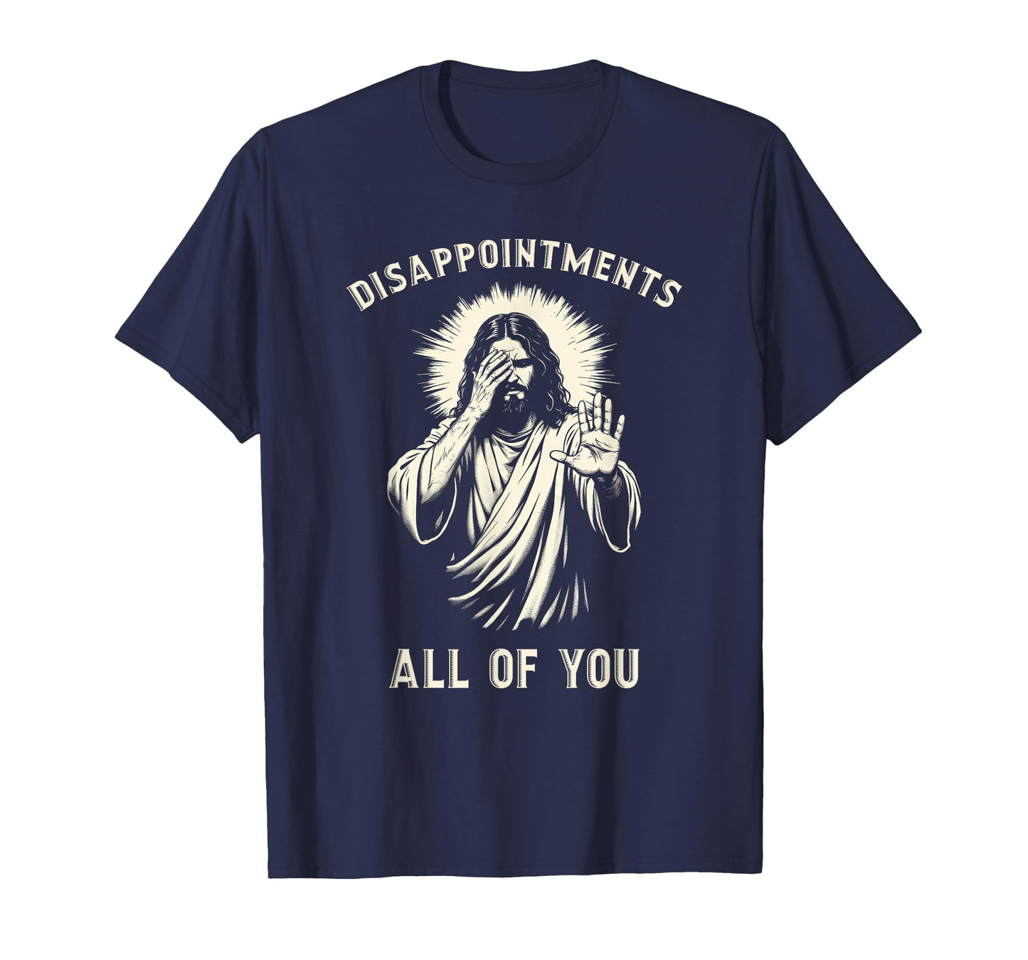 Disappointments All Of You Funny Sarcastic Jesus Christian T-Shirt