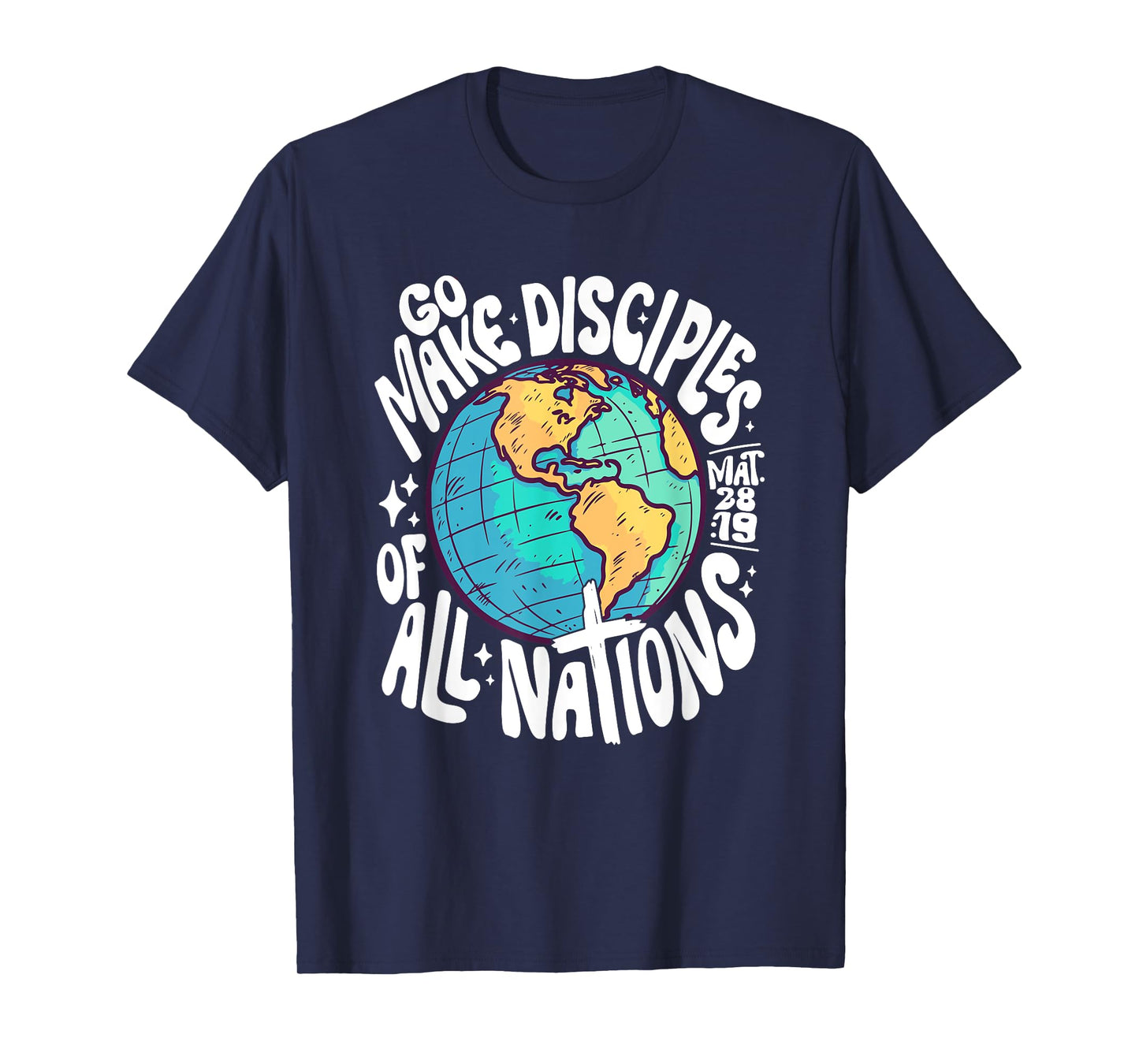 Go Make Disciples Of All Nations Mat 28 :19 Design T-Shirt