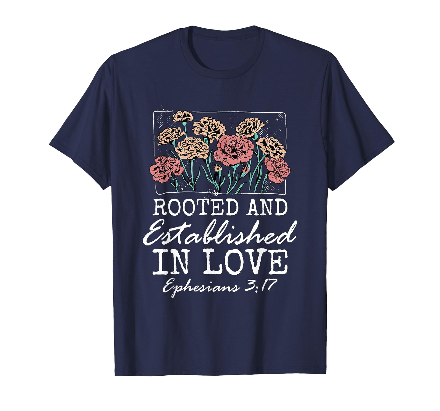 Christian Ephesians 3:17 Rooted and Established in Love T-Shirt