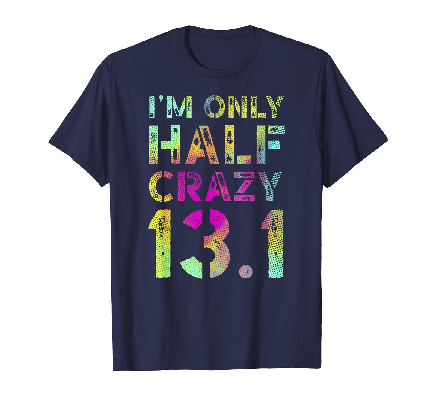 I'm Only Half Crazy 13.1 Runner XC CC Half Marathon Running T-Shirt