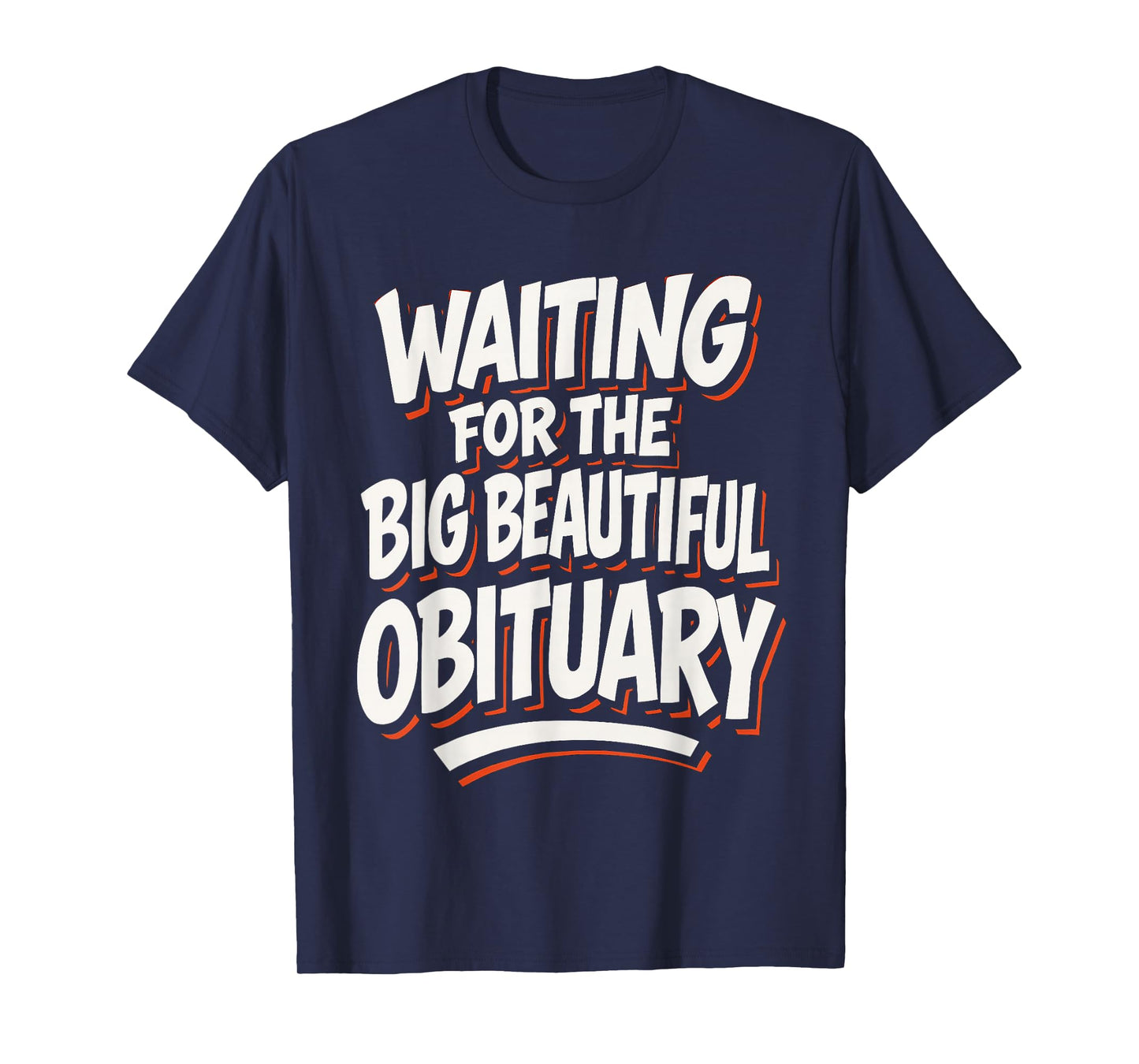Waiting for The Big Beautiful Obituary Funny Saying Quote T-Shirt