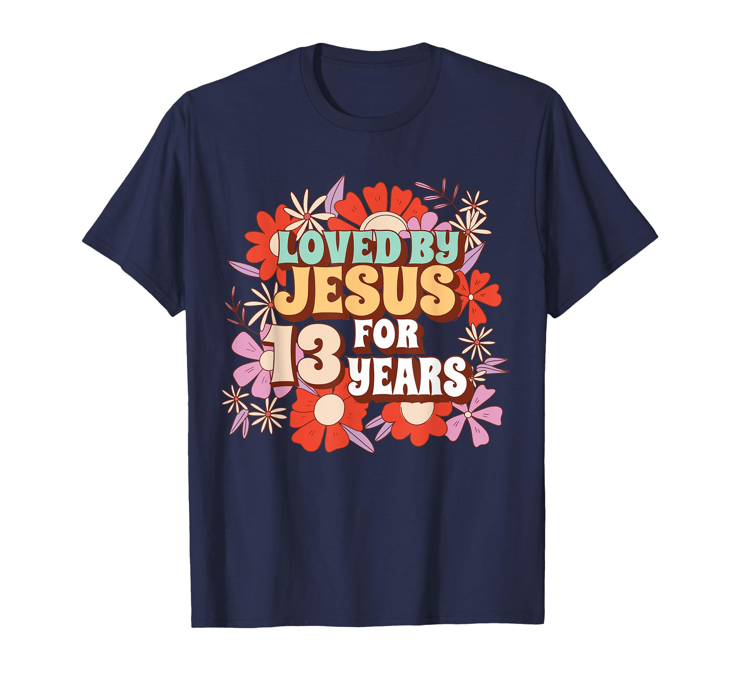Loved By Jesus For 13 Years 13th Birthday Christian Theme T-Shirt