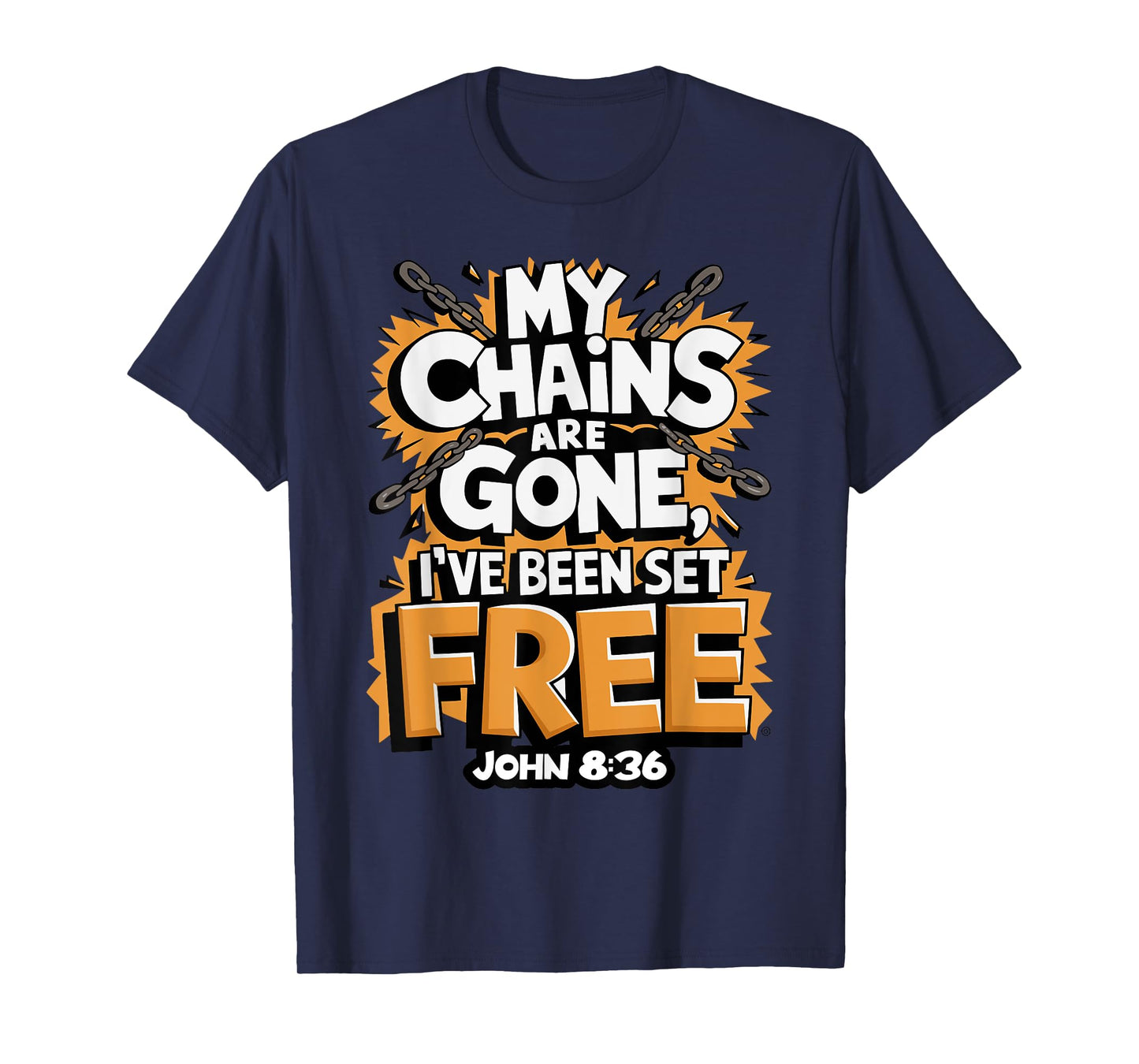 My Chains Are Gone, I’ve Been Set Free John 8:36 T-Shirt