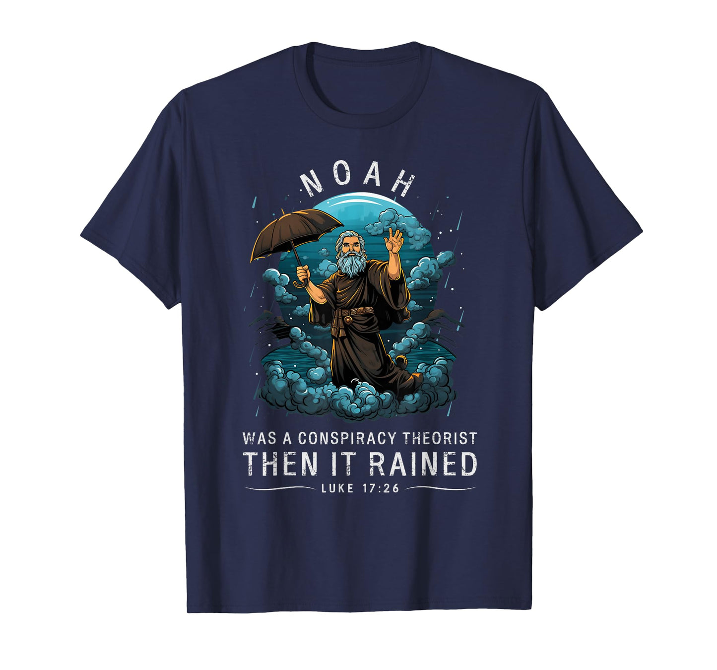 Noah Was A Conspiracy Theorist Then It Rained T-Shirt
