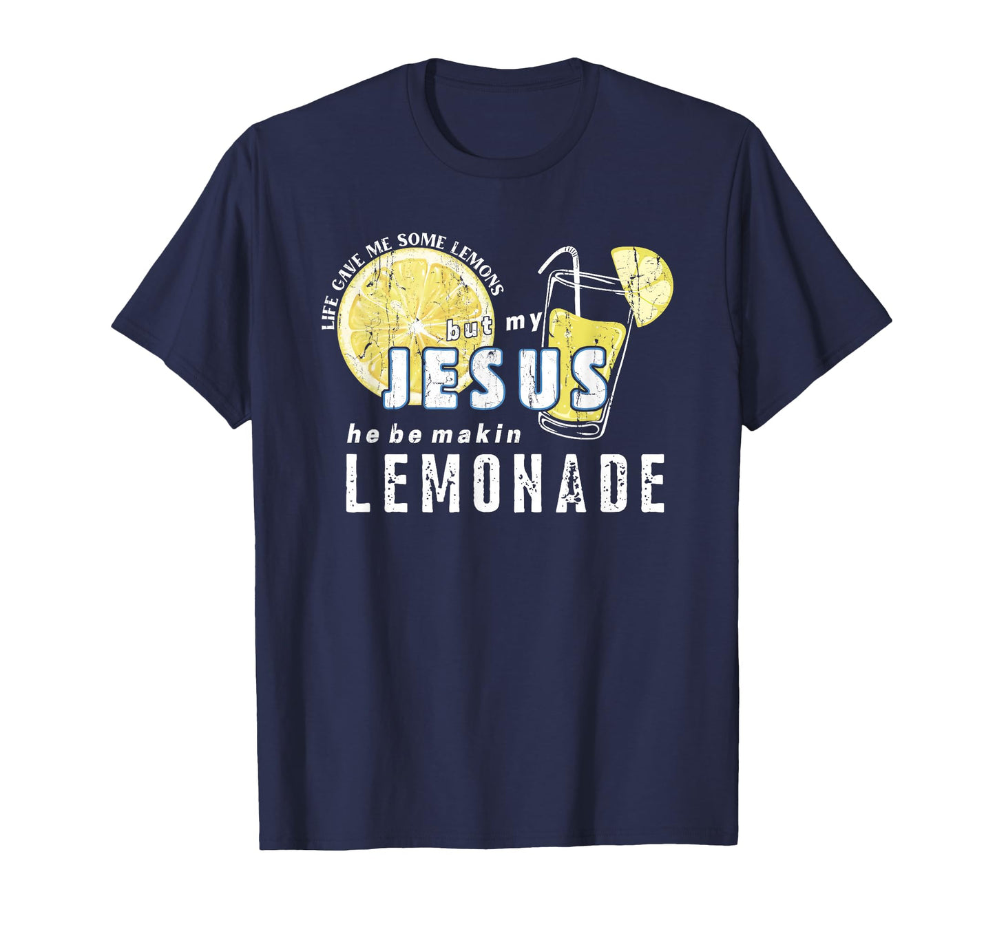 Life Gave Me Some Lemons But My Jesus He Be Makin' Lemonade T-Shirt