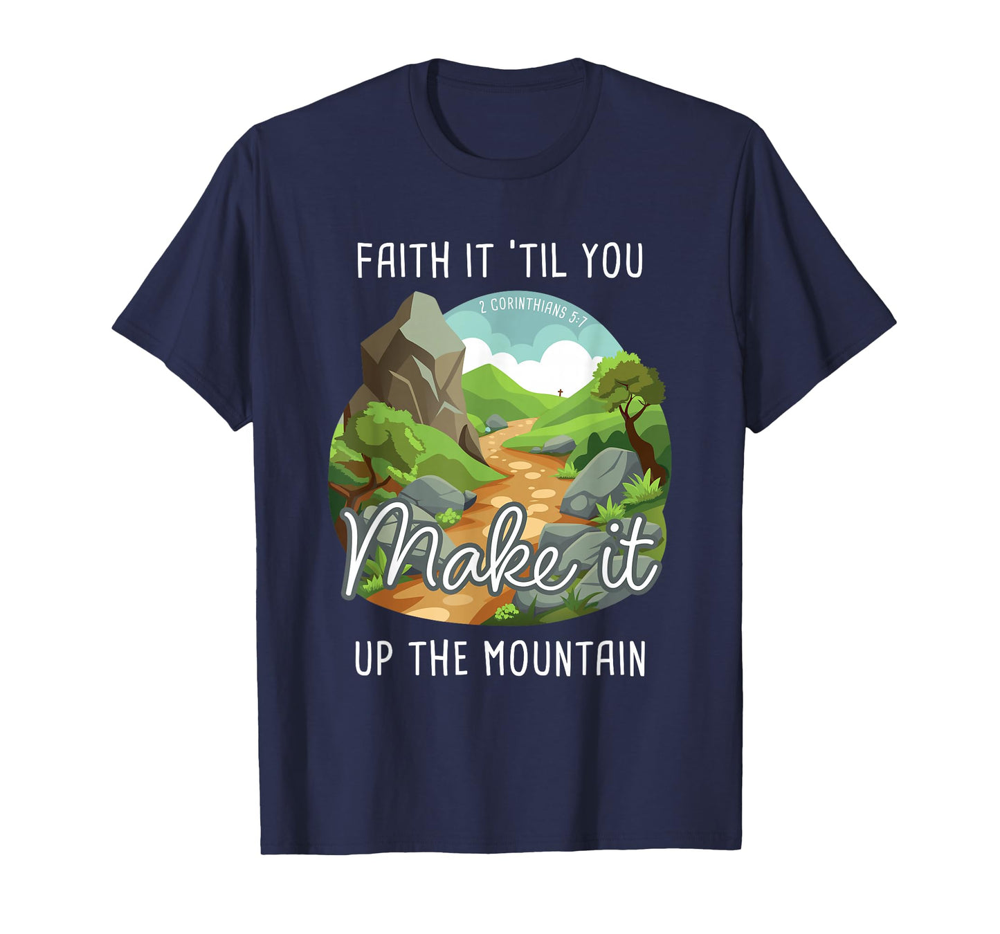 Faith it 'Till You Make it Up The Mountain 2 Cor 5:7 Camping T-Shirt