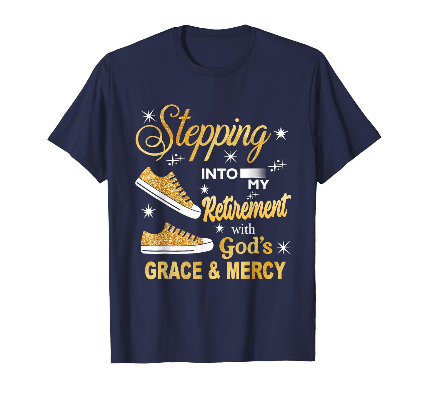 Stepping Into My Retirement With God's Grace And Mercy T-Shirt