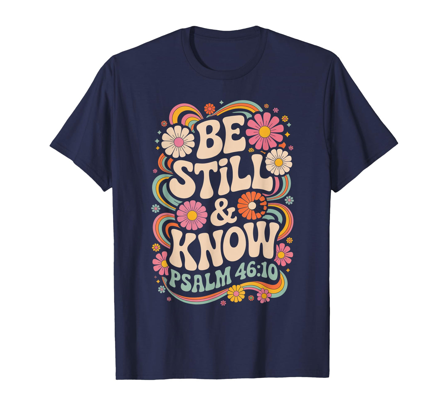 Be Still and Know Psalm 46:10 T-Shirt