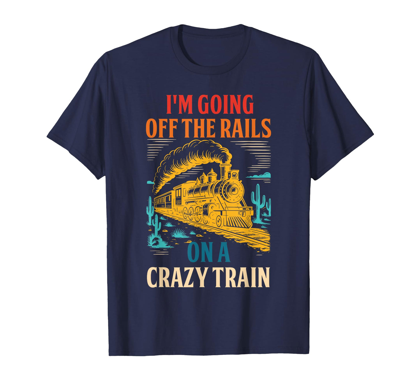 I'm Going Off The Rails On A Crazy Train T-Shirt