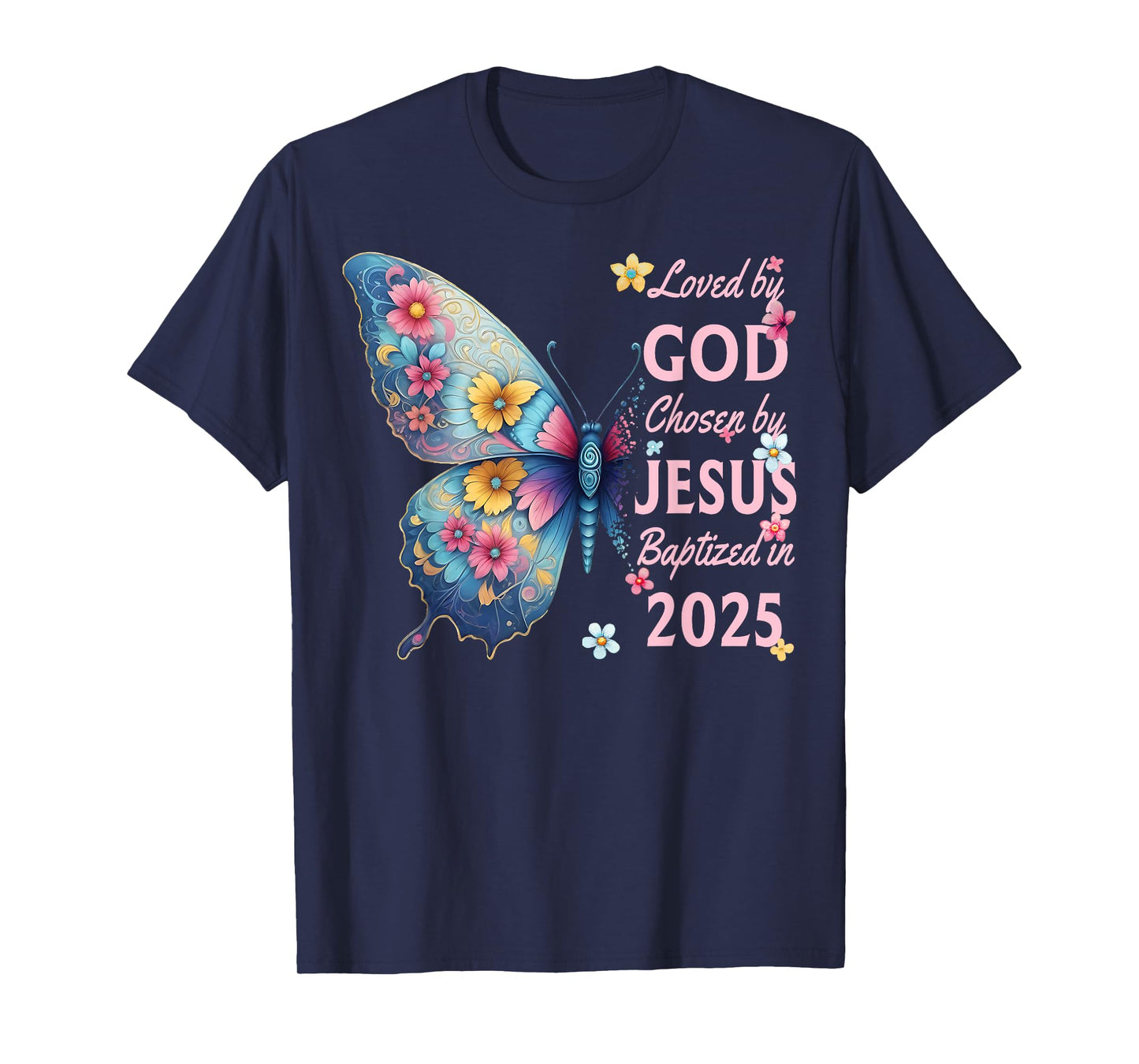 Loved By God Chosen By Jesus Baptized 2025 Butterfly Floral T-Shirt