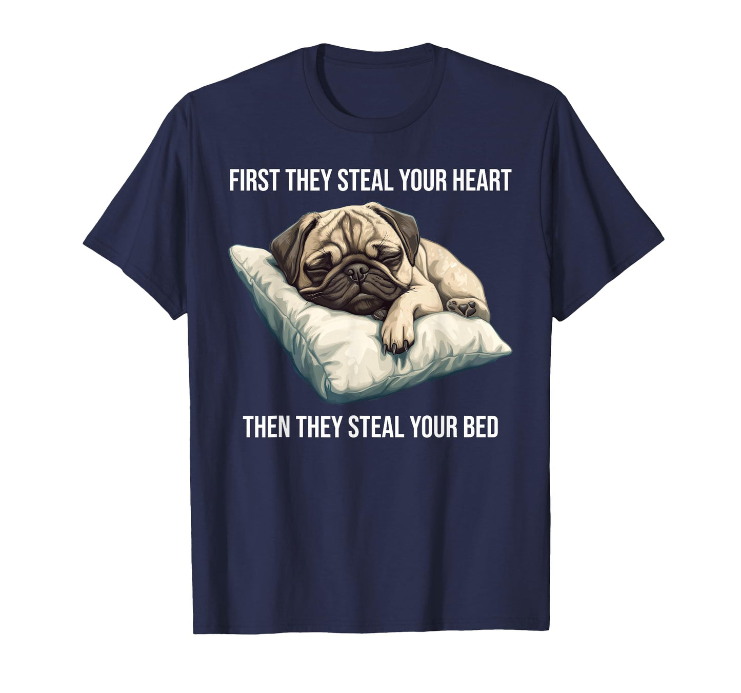 Funny Dog Pug First They Steal Your Heart T-Shirt