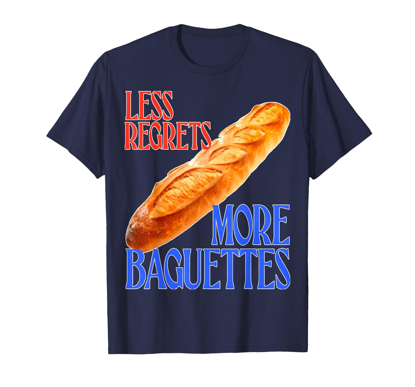 funny French Quote Less Regrets More Baguettes Cool T-Shirt