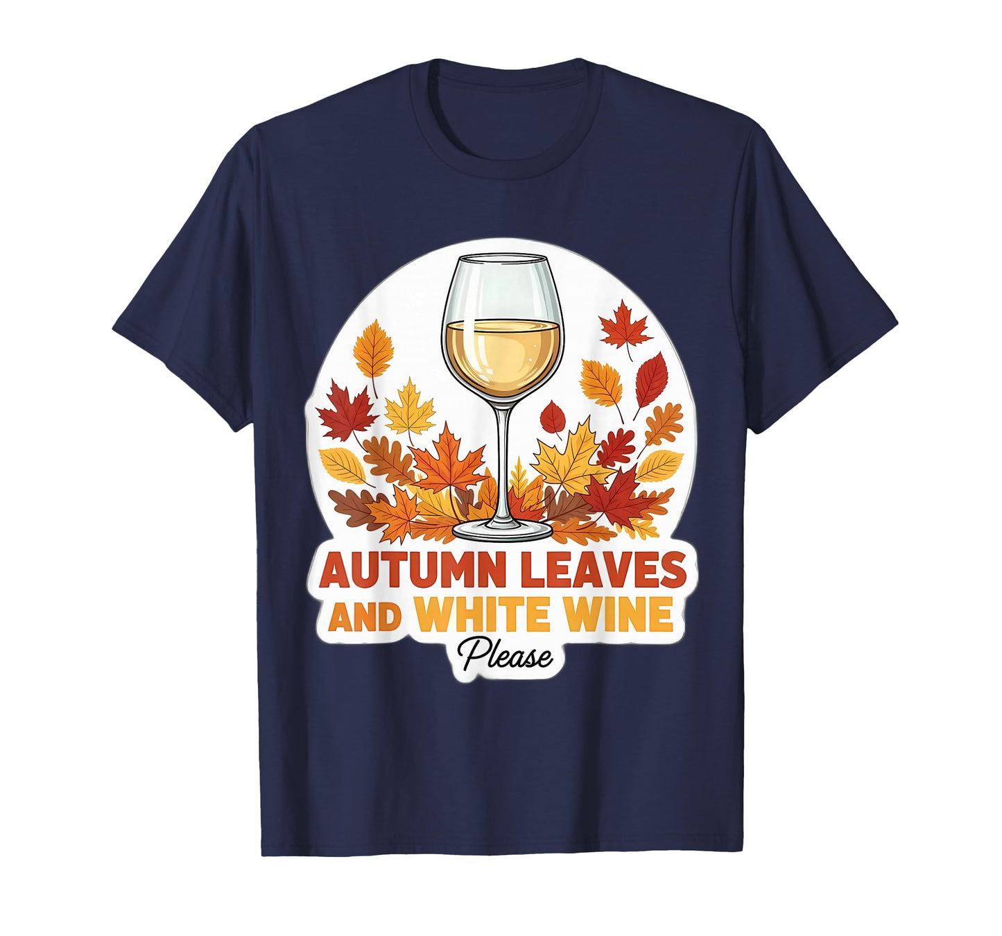 Autumn Leaves and White Wine Please Fall Lover Quote Saying T-Shirt