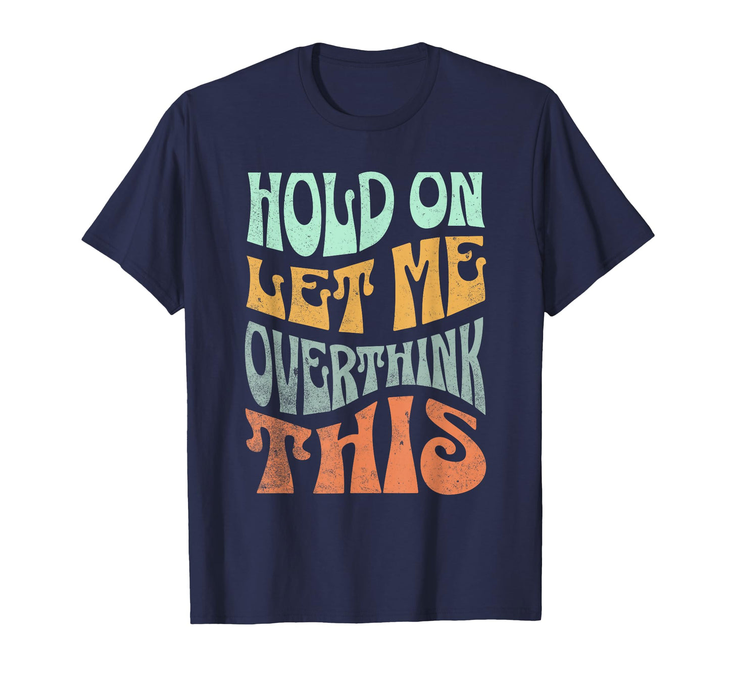 Funny Hold On Let Me Over Think This Slogan meme Quote T-Shirt