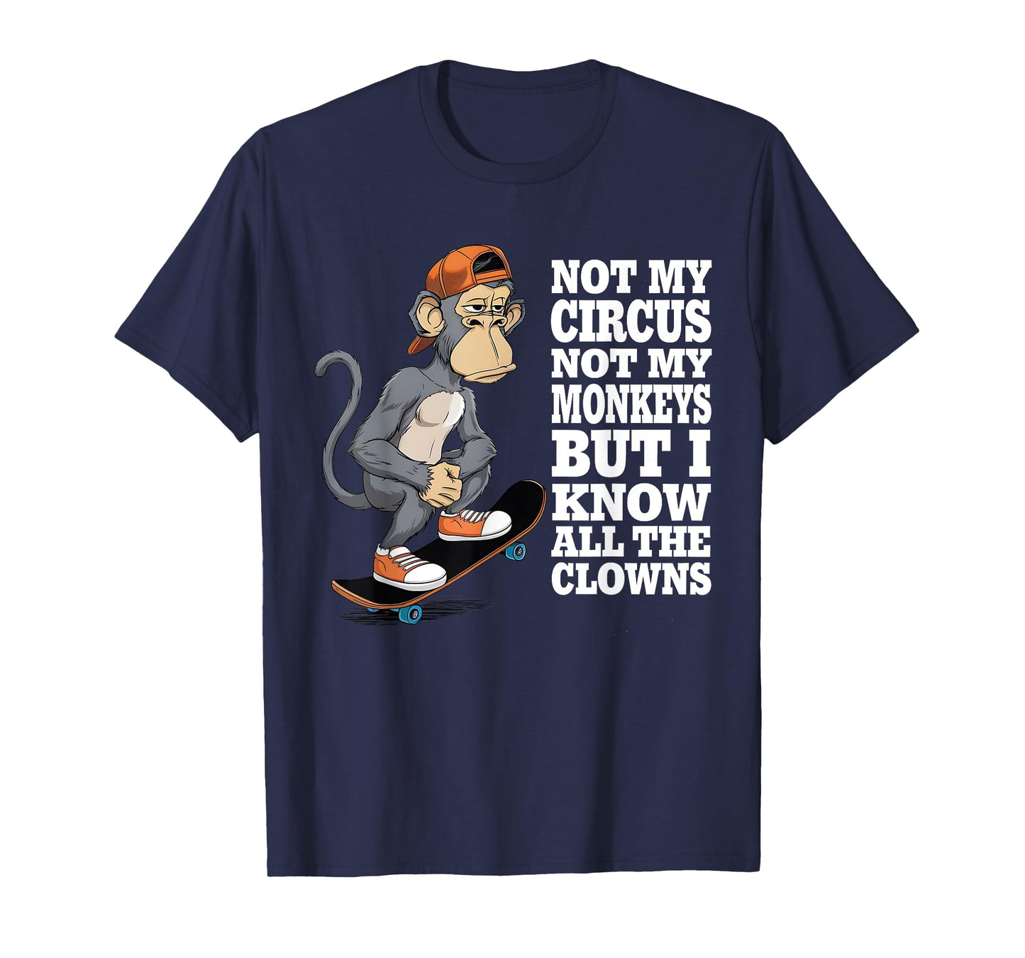 Not My Circus Not My Monkeys But I Know All The Clowns Men T-Shirt