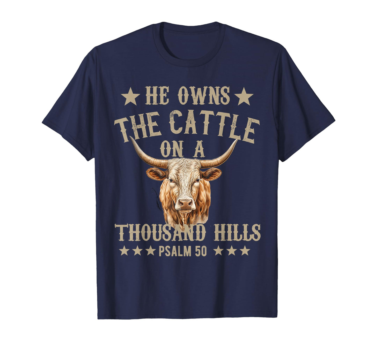 He owns The Cattle On A Thousand Hills Psalm 50 Christian T-Shirt