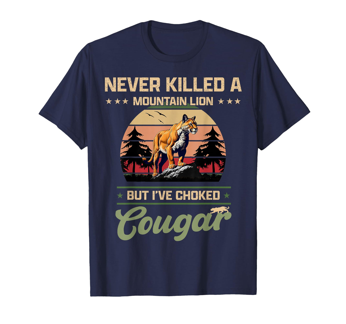 Never Killed A Mountain Lion But I've Choked A Cougar quotes T-Shirt