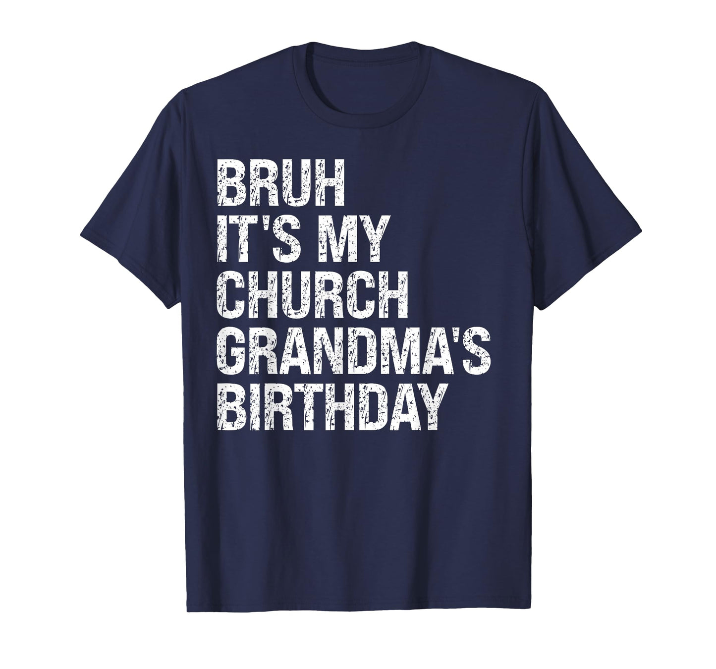 Bruh It’s My Religion Church Grandma’s Birthday Queen Faith T-Shirt