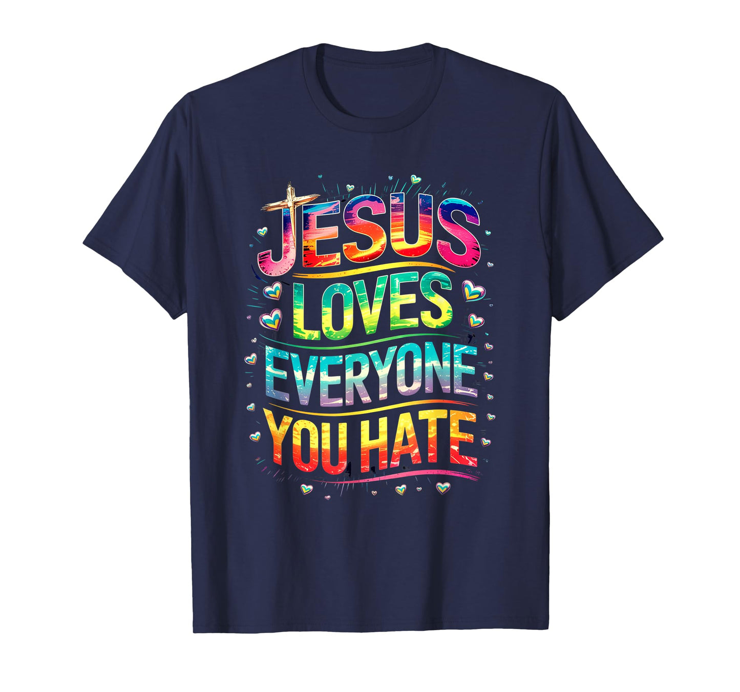 Jesus Loves Everyone You Hate Christian LGBTQ Religion Funny T-Shirt