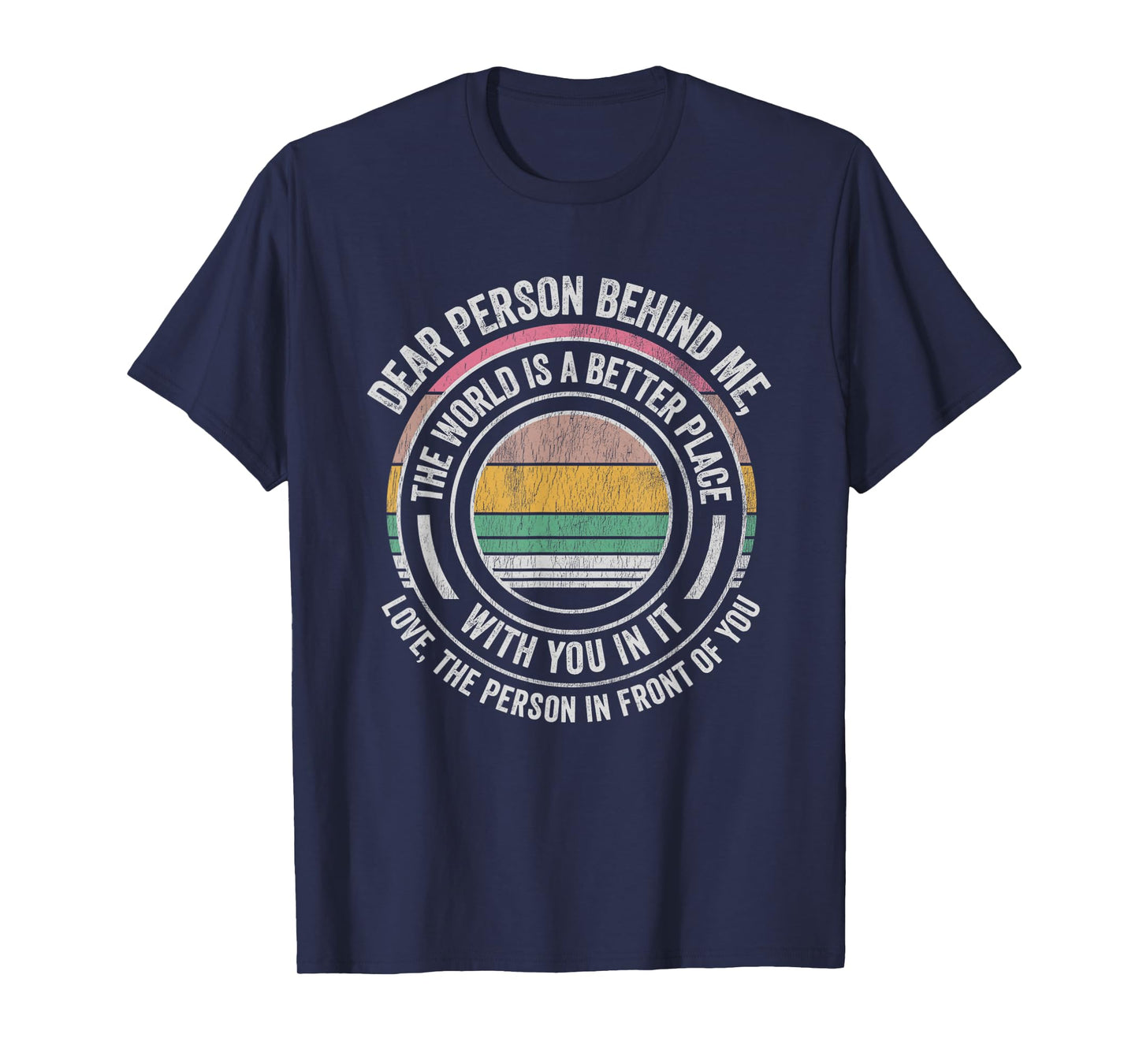 Dear Person Behind Me The World Is Better T-Shirt