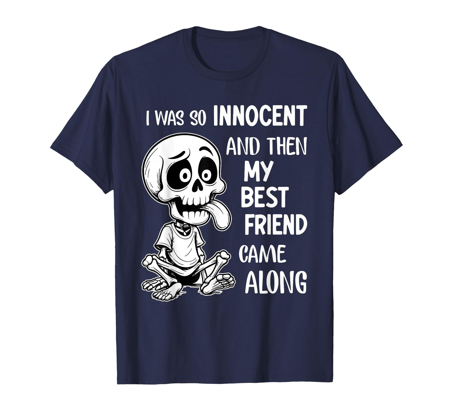I was So Innocent and Then My Best Friend Came Along Funny T-Shirt