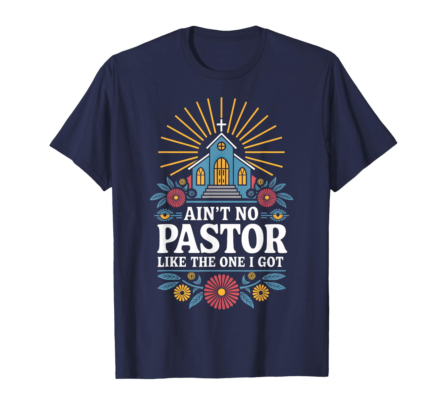 Ain't No Pastor Like The One I Got T-Shirt