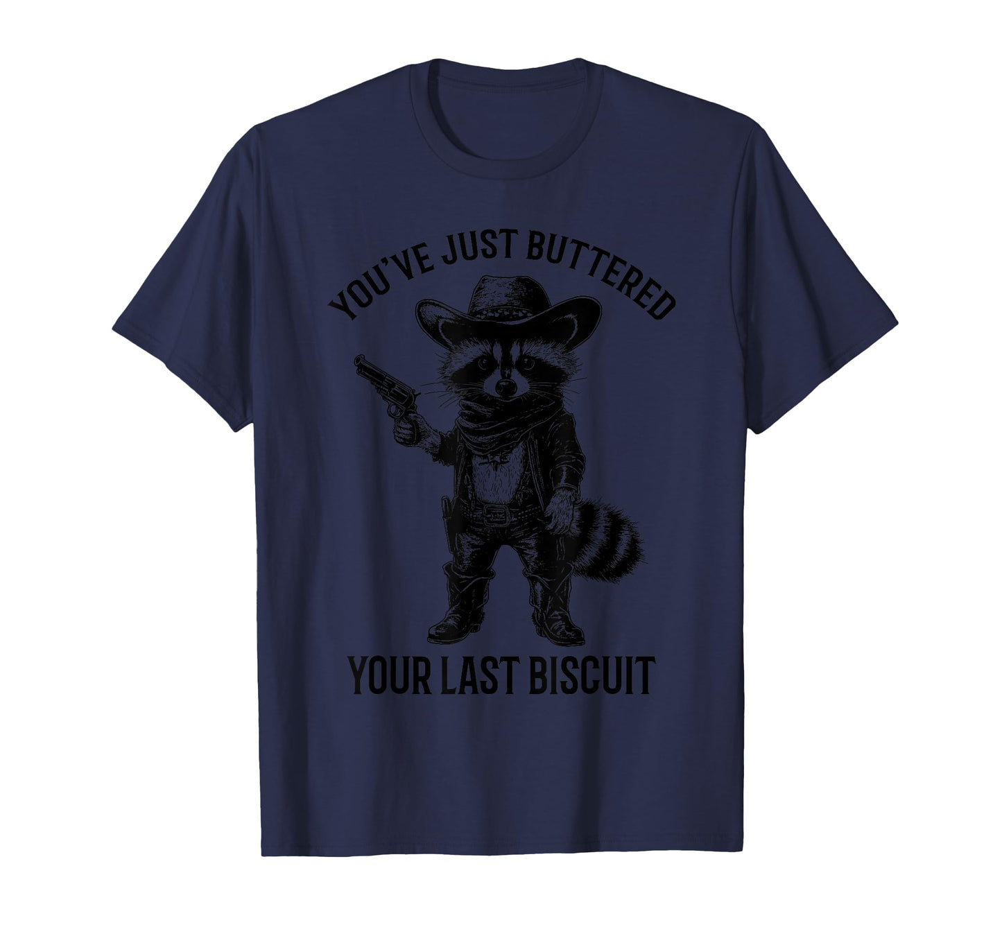 Raccoon Cowboy You've Just Buttered Your Last Biscuit Funny T-Shirt