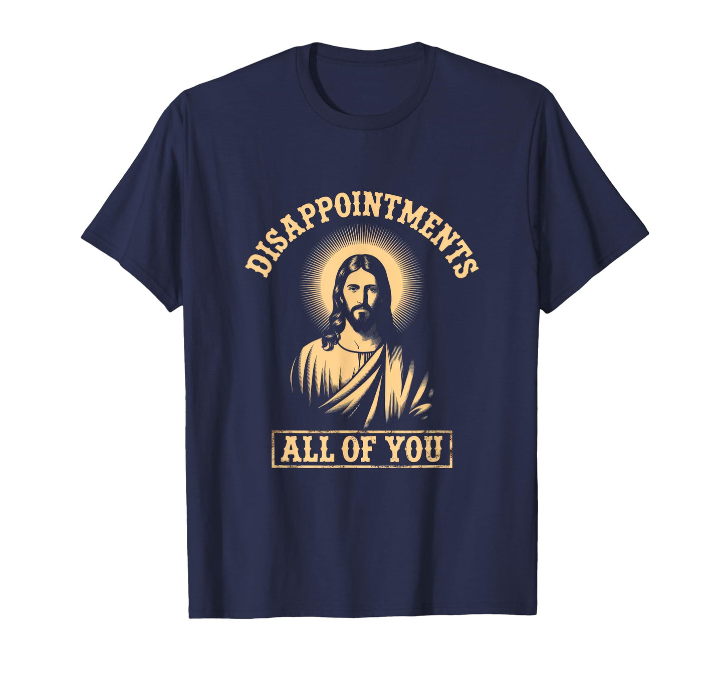 Jesus Disappointments All of You Meme Sarcastic Funny T-Shirt