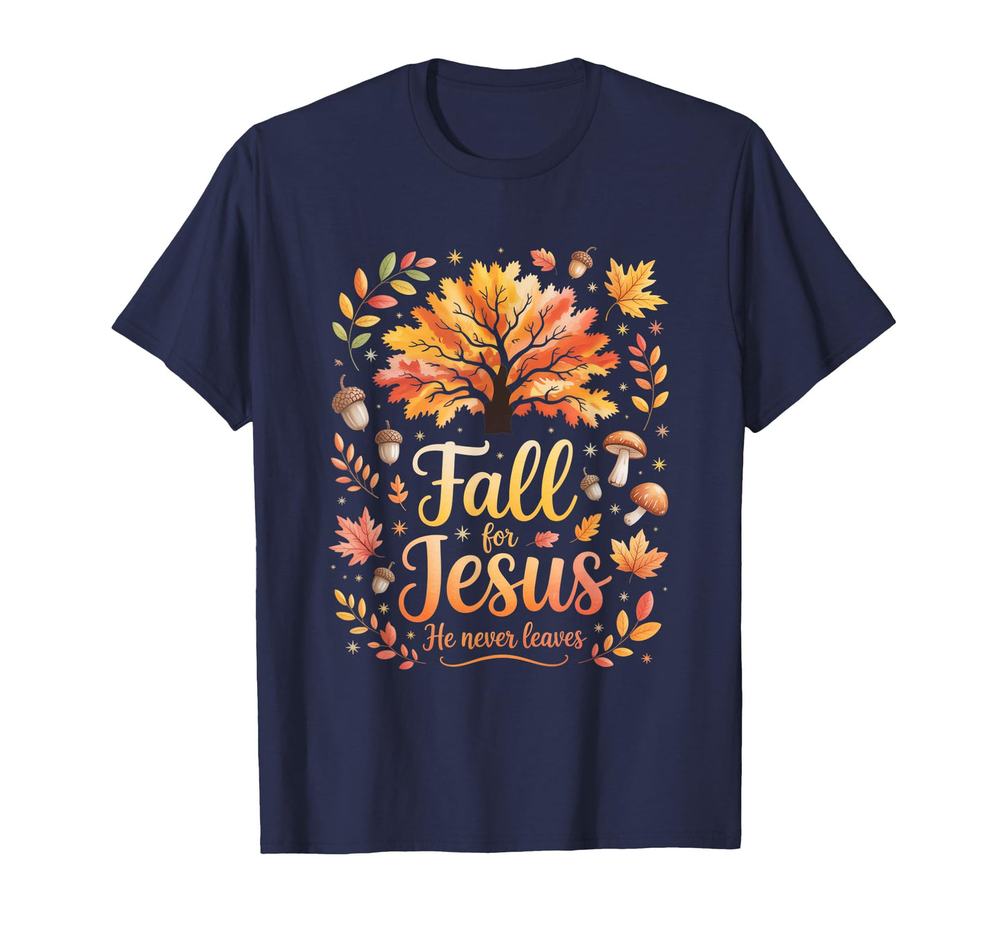 Fall for Jesus He Never Leaves Autumn Christian Faith Funny T-Shirt