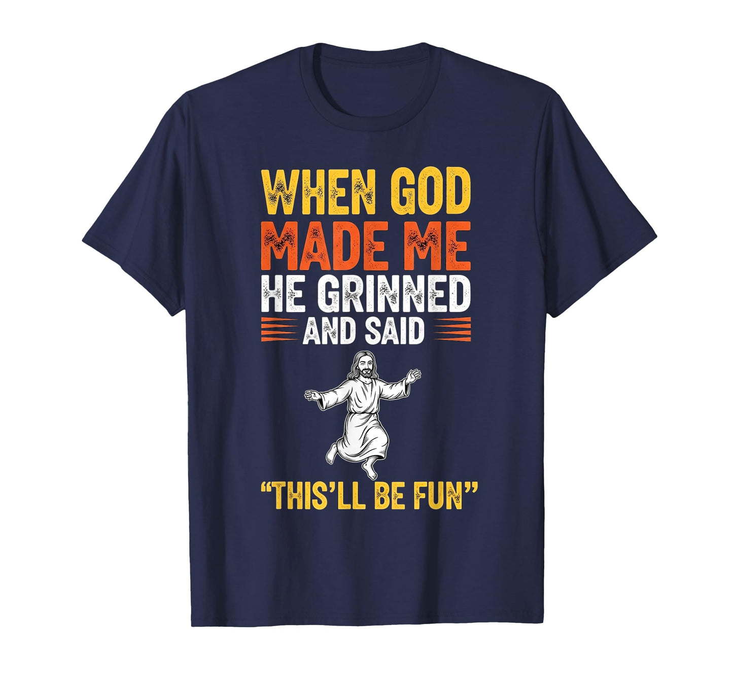 When God Made Me He Grinned Christian Religious Humor Quote T-Shirt