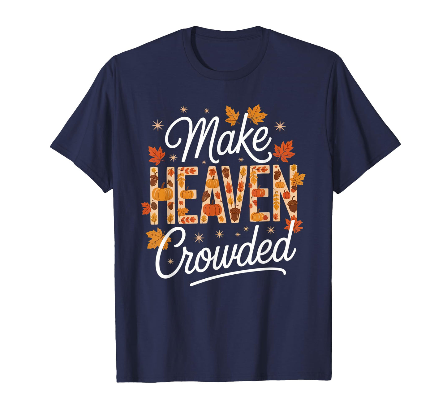 Make Heaven Crowded Christian Faith Bible T-Shirt
