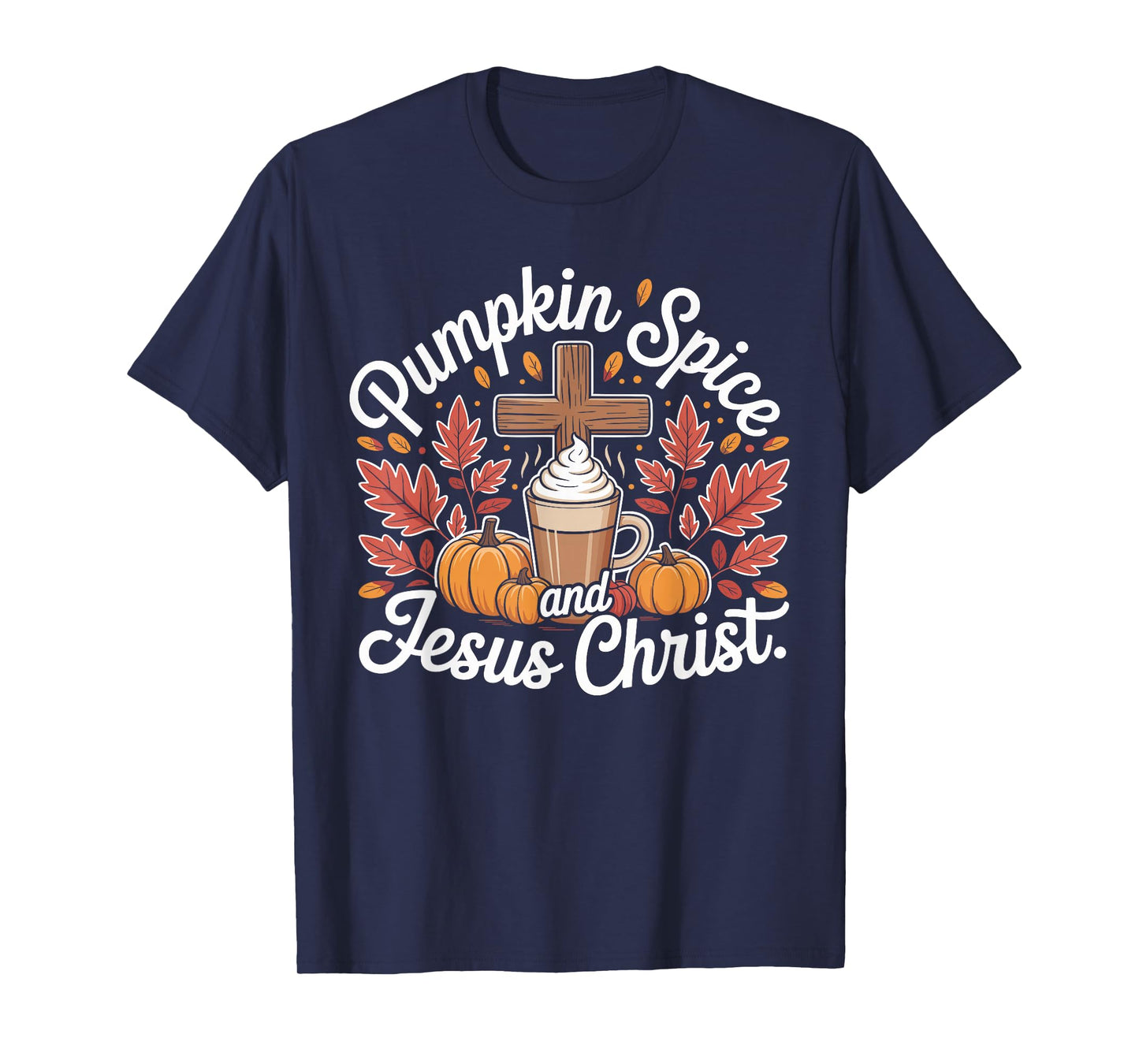 Pumpkin Spice and Jesus Christ Fall Faith Latte T-Shirt