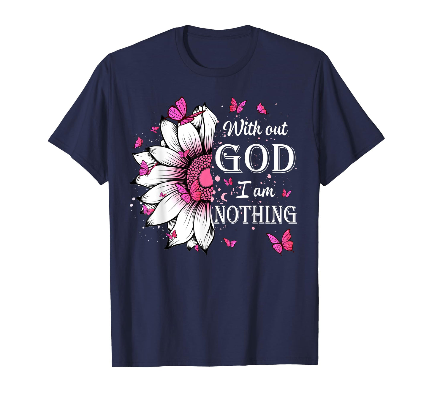 Without God I Am Nothing Jesus Christian Believers T-Shirt