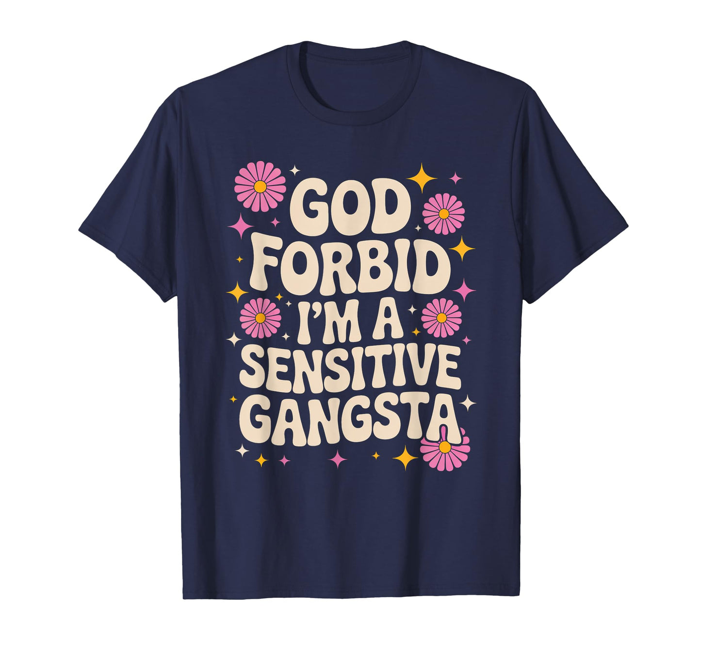 Funny Saying God Forbid I'm A Sensitive Gangsta Women Men T-Shirt