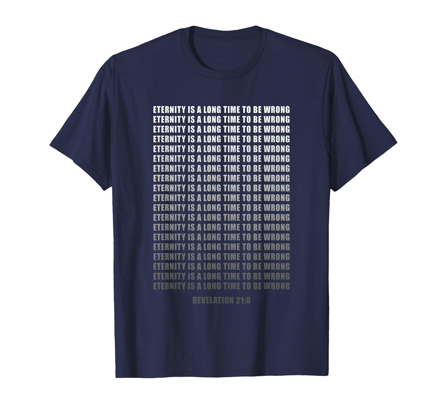 Eternity is a Long Time to Be Wrong: Evangelism Faith Gospel T-Shirt