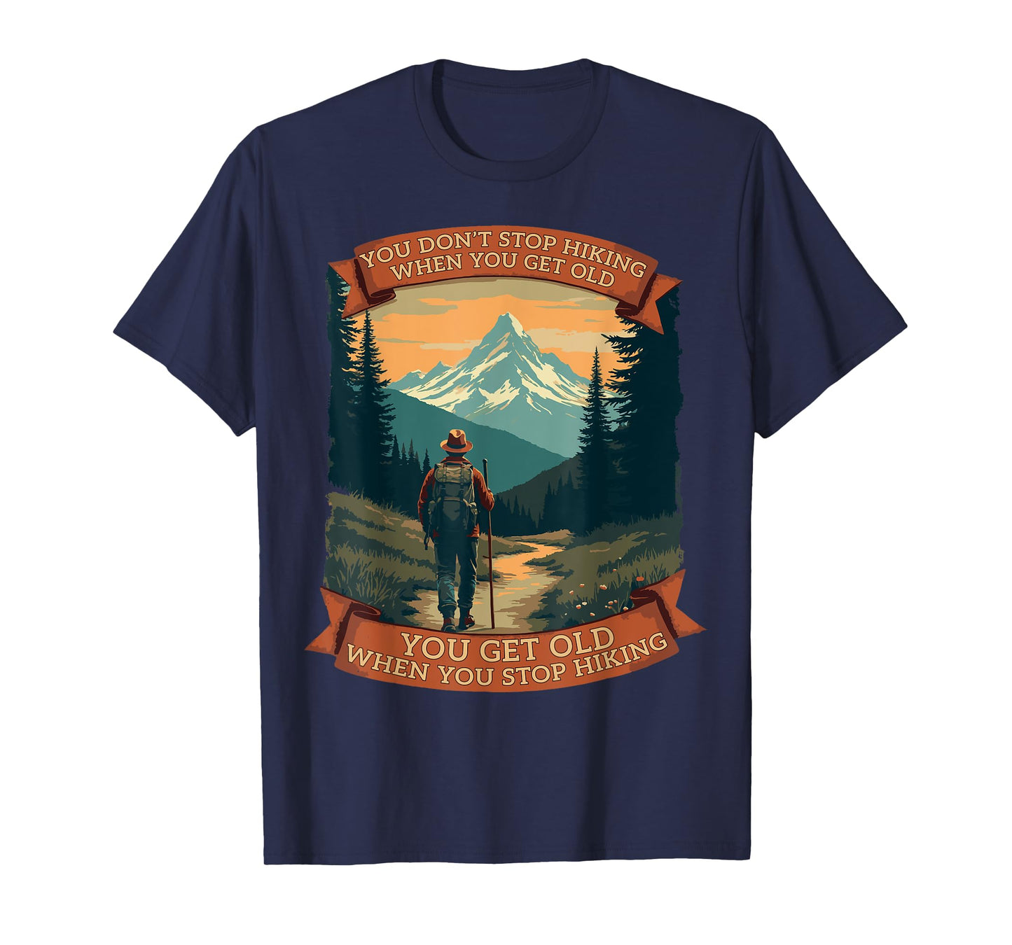 You Don’t Stop Hiking When You Get Old Funny Adventure T-Shirt