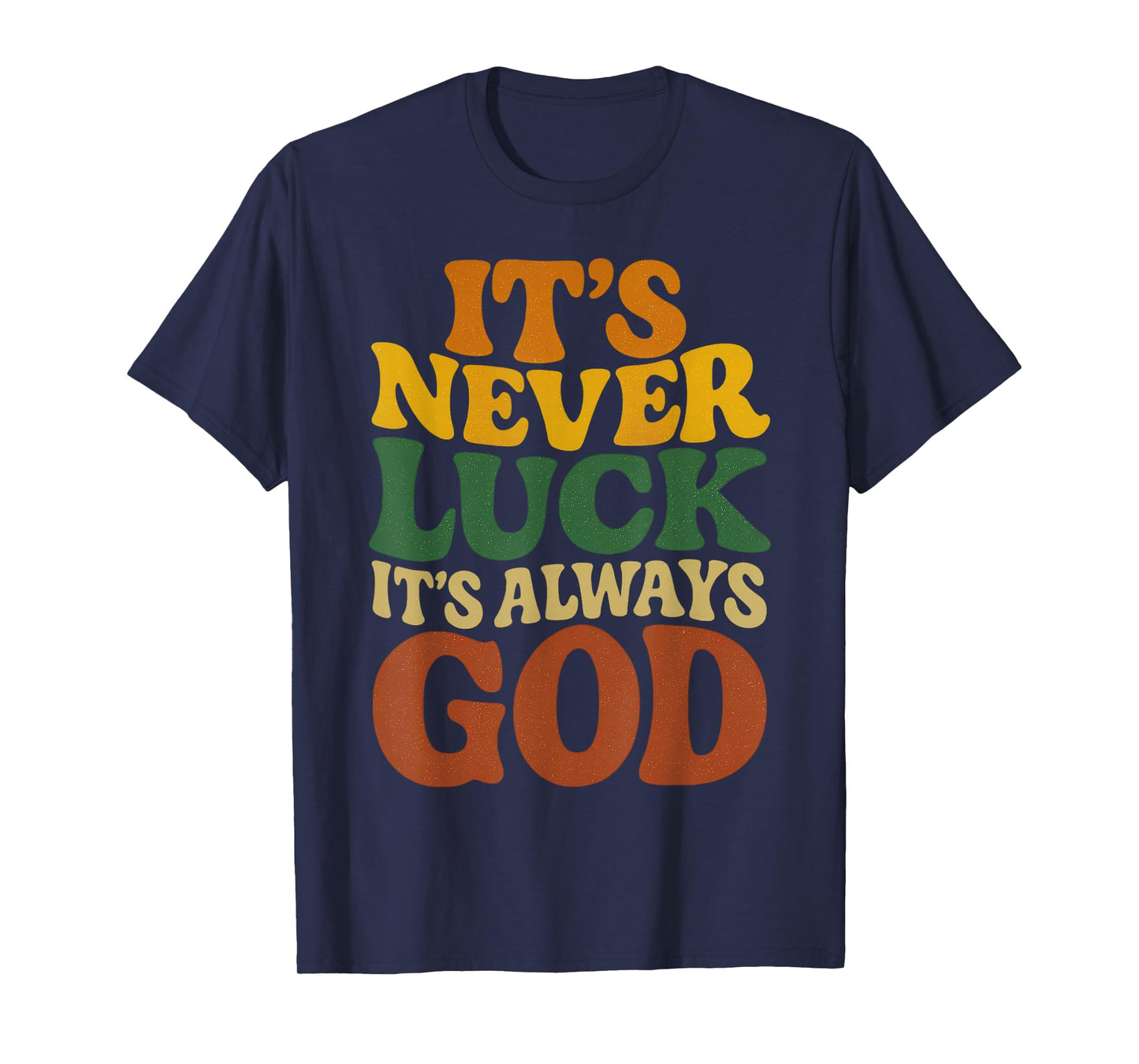 It's Never Luck Always God T-Shirt